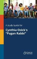 A Study Guide for Cynthia Ozick's Pagan Rabbi