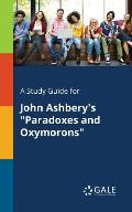 A Study Guide for John Ashbery's Paradoxes and Oxymorons