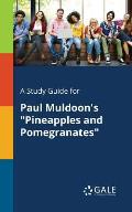 A Study Guide for Paul Muldoon's Pineapples and Pomegranates