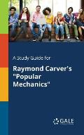 A Study Guide for Raymond Carver's Popular Mechanics