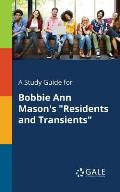 A Study Guide for Bobbie Ann Mason's Residents and Transients