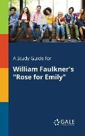 A Study Guide for William Faulkner's Rose for Emily