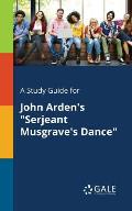 A Study Guide for John Arden's Serjeant Musgrave's Dance