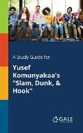 A Study Guide for Yusef Komunyakaa's Slam, Dunk, & Hook