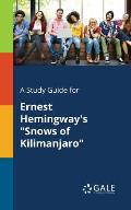 A Study Guide for Ernest Hemingway's Snows of Kilimanjaro