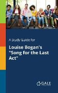A Study Guide for Louise Bogan's Song for the Last Act