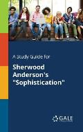 A Study Guide for Sherwood Anderson's Sophistication