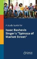 A Study Guide for Isaac Bashevis Singer's Spinoza of Market Street