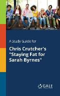 A Study Guide for Chris Crutcher's Staying Fat for Sarah Byrnes