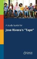 A Study Guide for Jose Rivera's Tape