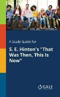 A Study Guide for S. E. Hinton's That Was Then, This Is Now