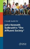 A Study Guide for John Kenneth Galbraith's The Affluent Society