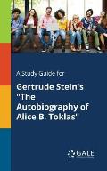 A Study Guide for Gertrude Stein's The Autobiography of Alice B. Toklas
