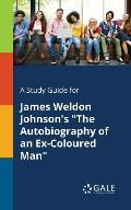 A Study Guide for James Weldon Johnson's The Autobiography of an Ex-Coloured Man