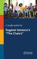 A Study Guide for Eugene Ionesco's The Chairs