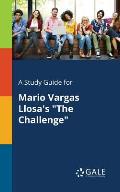 A Study Guide for Mario Vargas Llosa's The Challenge