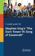 A Study Guide for Stephen King's The Dark Tower VI: Song of Susannah