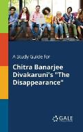 A Study Guide for Chitra Banarjee Divakaruni's The Disappearance