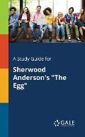 A Study Guide for Sherwood Anderson's The Egg