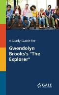 A Study Guide for Gwendolyn Brooks's The Explorer