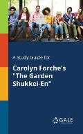 A Study Guide for Carolyn Forche's The Garden Shukkei-En