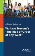 A Study Guide for Wallace Stevens's The Idea of Order at Key West