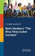 A Study Guide for Beth Henley's The Miss Firecracker Contest