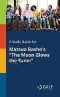 A Study Guide for Matsuo Basho's The Moon Glows the Same