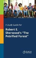 A Study Guide for Robert E. Sherwood's The Petrified Forest