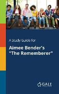 A Study Guide for Aimee Bender's The Rememberer