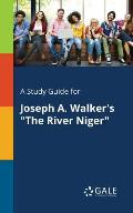 A Study Guide for Joseph A. Walker's The River Niger