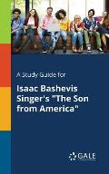 A Study Guide for Isaac Bashevis Singer's The Son From America