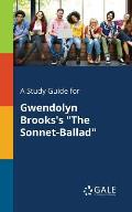 A Study Guide for Gwendolyn Brooks's The Sonnet-Ballad