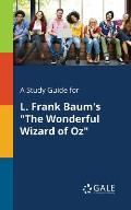 A Study Guide for L. Frank Baum's The Wonderful Wizard of Oz