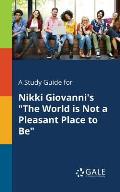 A Study Guide for Nikki Giovanni's The World is Not a Pleasant Place to Be