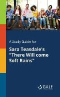 A Study Guide for Sara Teasdale's There Will Come Soft Rains
