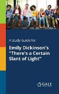 A Study Guide for Emily Dickinson's There's a Certain Slant of Light