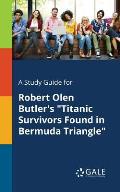 A Study Guide for Robert Olen Butler's Titanic Survivors Found in Bermuda Triangle