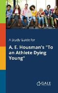 A Study Guide for A. E. Housman's To an Athlete Dying Young