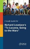 A Study Guide for Richard Lovelace's To Lucasta, Going to the Wars