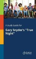 A Study Guide for Gary Snyder's True Night