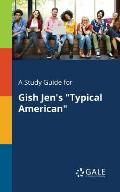 A Study Guide for Gish Jen's Typical American
