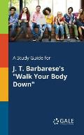 A Study Guide for J. T. Barbarese's Walk Your Body Down