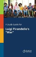 A Study Guide for Luigi Pirandello's War