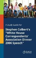 A Study Guide for Stephen Colbert's White House Correspondents' Association Dinner 2006 Speech