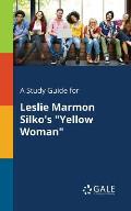 A Study Guide for Leslie Marmon Silko's Yellow Woman