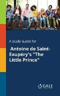 A Study Guide for Antoine De Saint-Exup?ry's The Little Prince