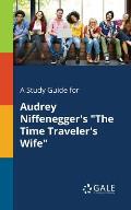 A Study Guide for Audrey Niffenegger's The Time Traveler's Wife