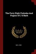 The Forty Eight Preludes and Fugues of J S Bach