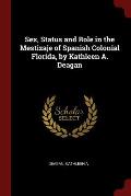 Sex, Status and Role in the Mestizaje of Spanish Colonial Florida, by Kathleen A. Deagan